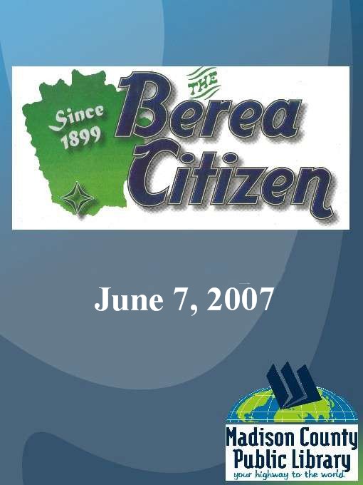 Title details for The Berea Citizen 2007 06/07 by Berea Publishing, Inc - Available